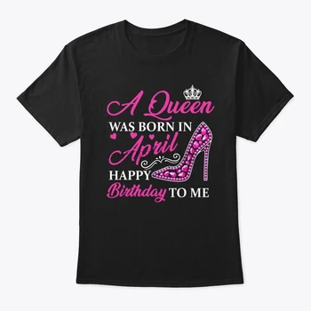 Mænd t-shirt, En dronning var født i April pige fødselsdag Kvinder t-shirts t-shirt 4546